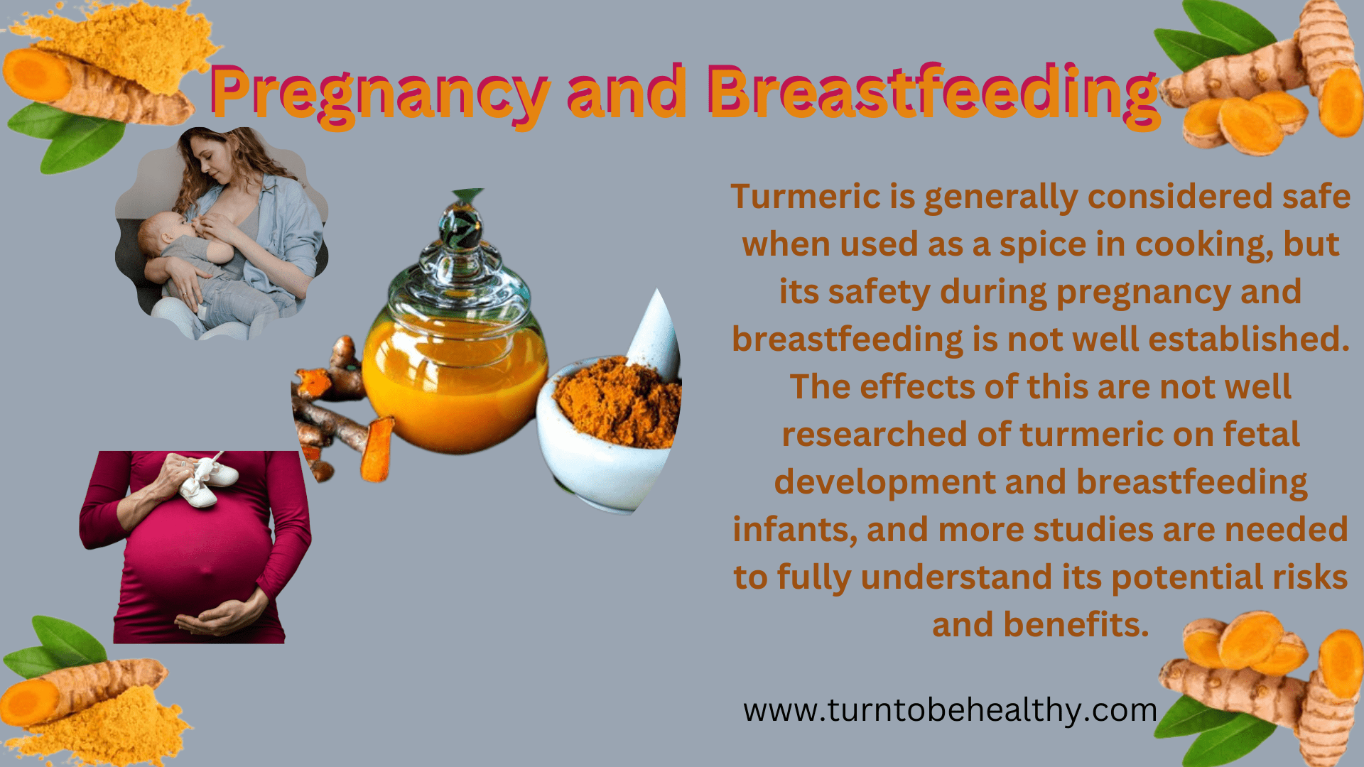 10 Serious Side Effects Turmeric. Turmeric is generally considered safe when used as a spice in cooking, but its safety during pregnancy and breastfeeding is not well established. The effects of this are not well researched of turmeric on fetal development and breastfeeding infants, and more studies are needed to fully understand its potential risks and benefits.