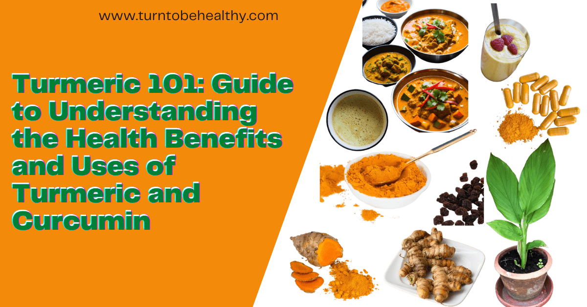 Turmeric 101: Guide to Understanding the Health Benefits and Uses of Turmeric and Curcumin